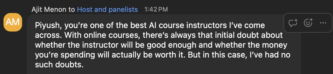 Ajit Menon: Piyush, you&rsquo;re one of the best AI course instructors I&rsquo;ve come across.